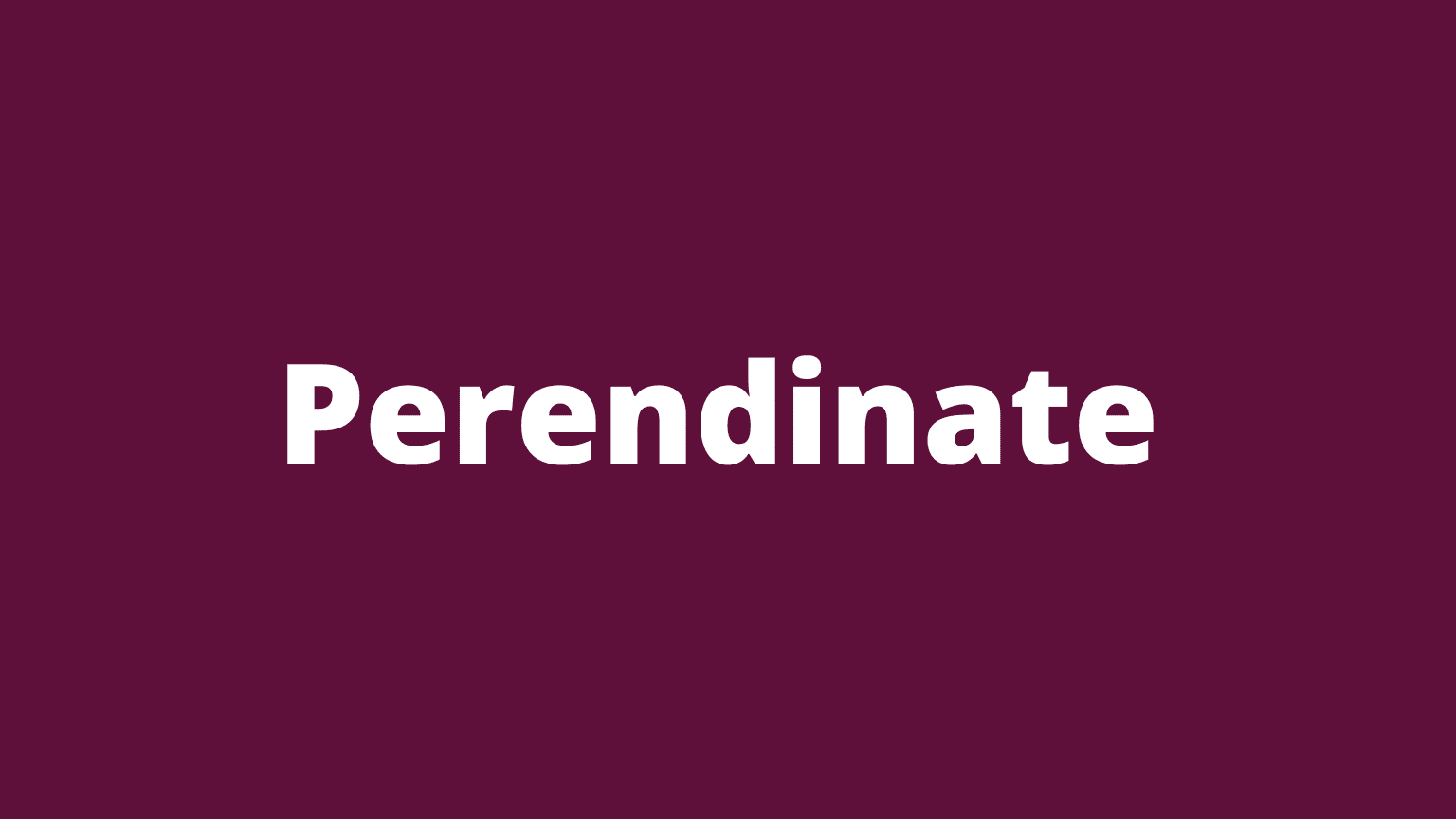 Word perendinate and its meaning