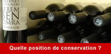 Quelle position pour conserver votre bouteille de vin ?
