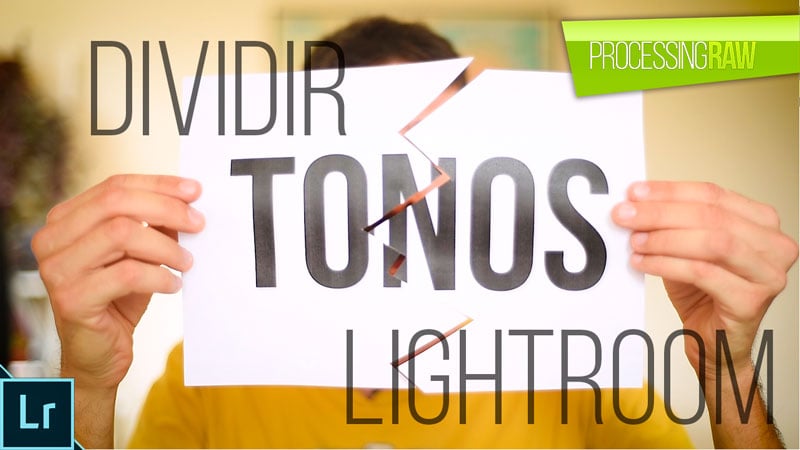 Curso de Lightroom VI. Dividir Tonos en Lightroom
