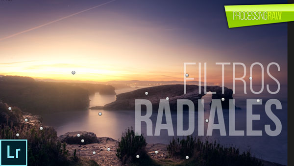 Filtros radiales en Lightroom. Aprende a usarlos