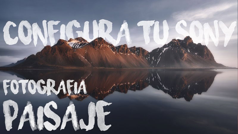 📚 CONFIGURA tu Sony para FOTOGRAFÍA de PAISAJE