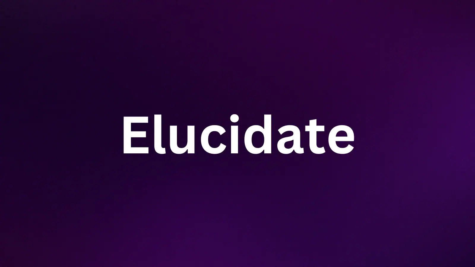 Elucidate