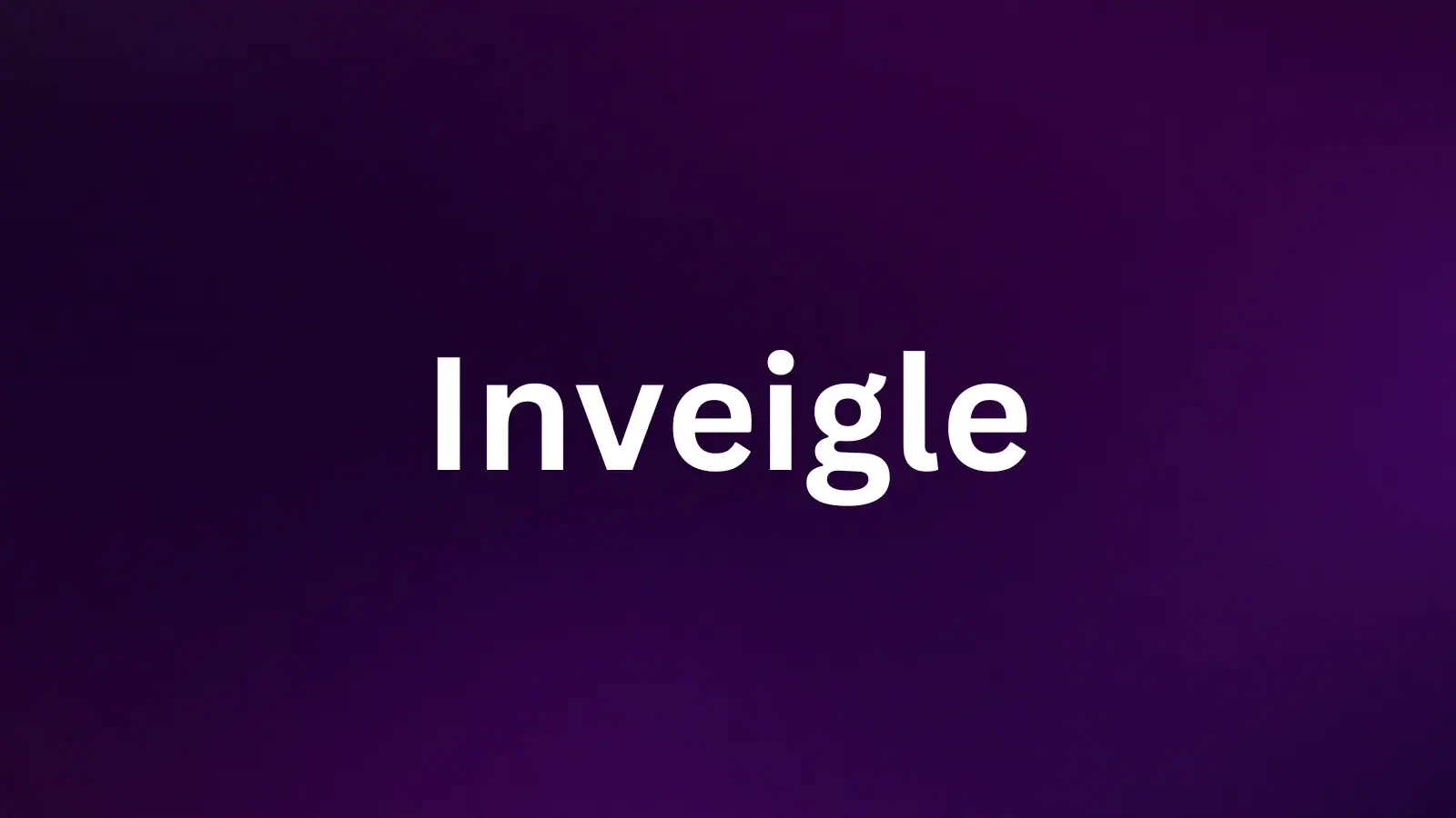 Inveigle