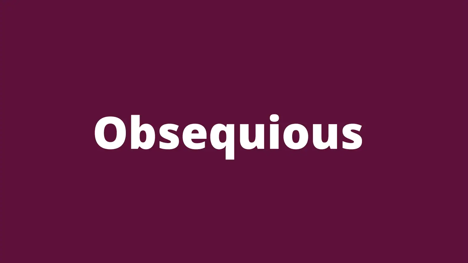 Obsequious