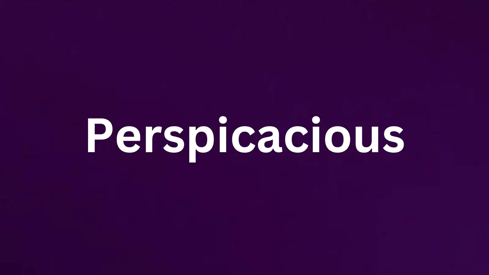 Perspicacious