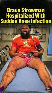 Braun Strowman Hospitalized With Sudden Knee Infection