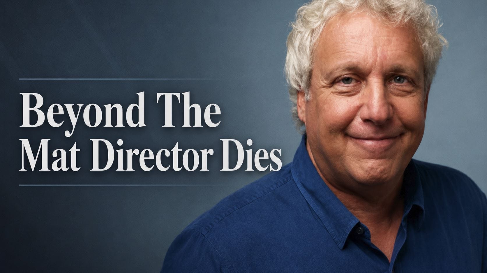 Barry Blaustein directed Beyond The Mat, the influential wrestling documentary featuring Mick Foley and Terry Funk.