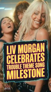 Liv Morgan Celebrates Trouble Theme Song Milestone