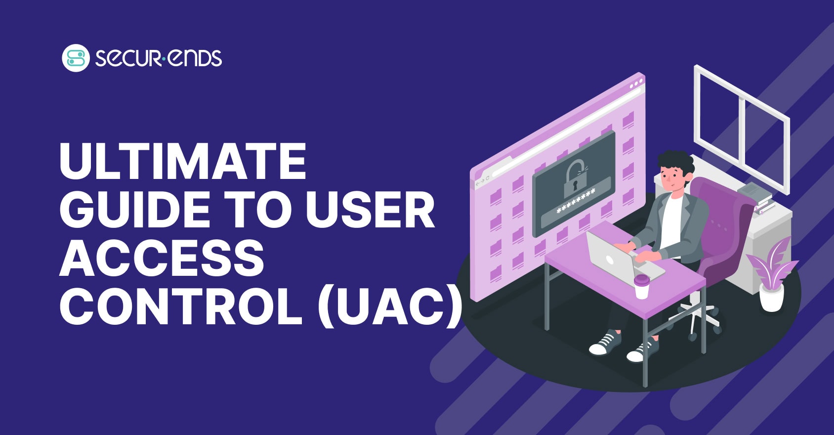 Ultimate Guide to User Access Control (UAC)_ Models, Implementation, and Best Practices for 2025 (1)