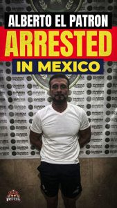 Alberto El Patron Arrested In Mexico