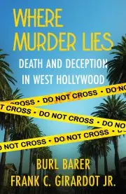 WHERE MURDER LIES: Death And Deception In West Hollywood by Burl Barer and Frank C. Girardot Jr.