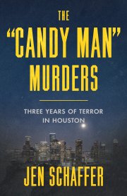 The "Candy Man" Murders: Three Years of Terror in Houston