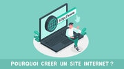 Pourquoi créer un site Internet?