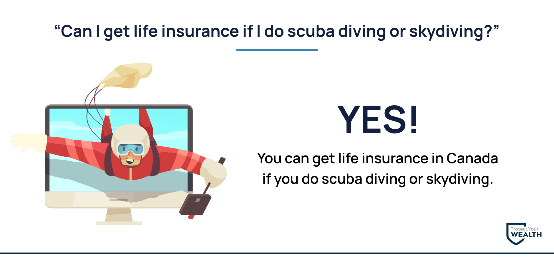 You can get life insurance if you do scuba diving or skydiving in Canada