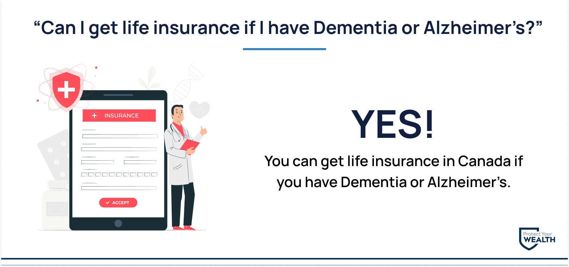 You can get life insurance if you have Dementia or Alzheimer’s