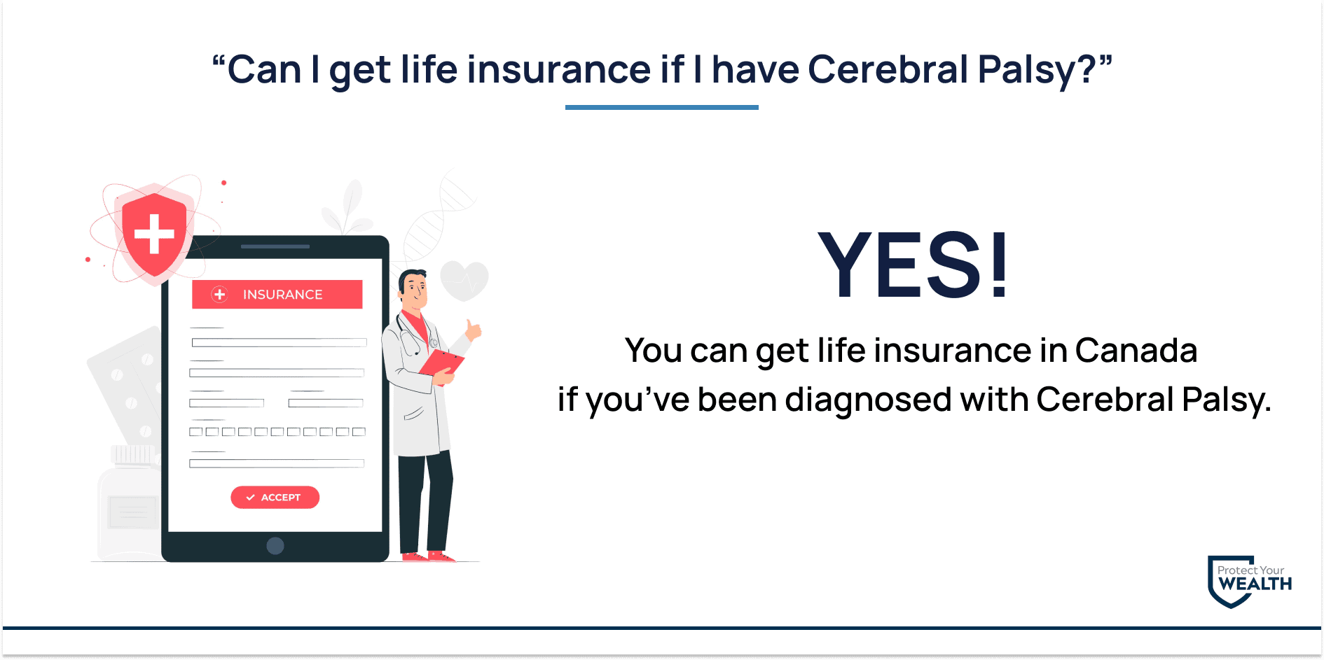 Can I get life insurance if I have Cerebral Palsy? yes you can get life insurance with cerebral palsy