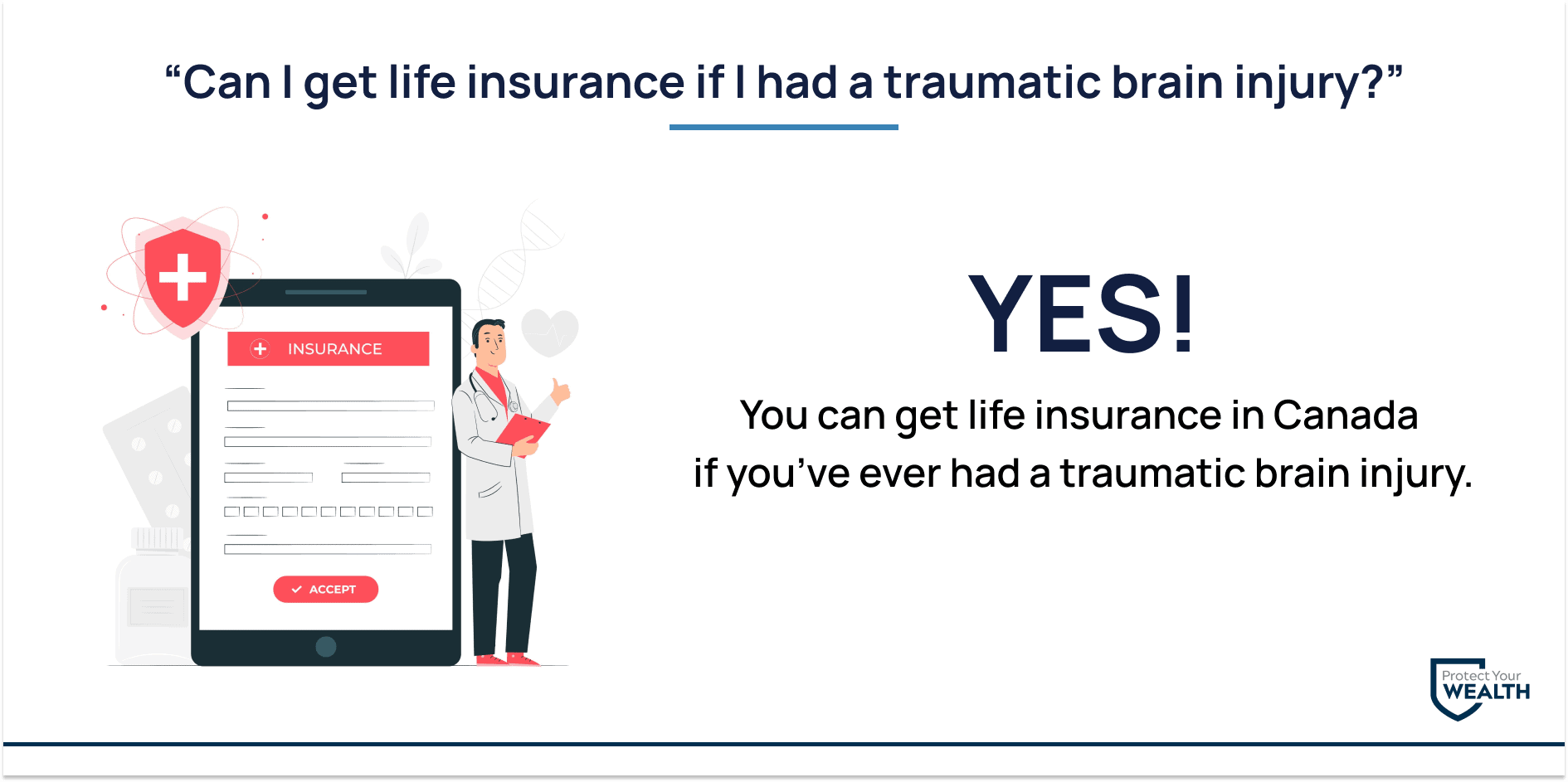 Can I get life insurance if I have brain trauma? yes you can get life insurance with a brain trauma injury