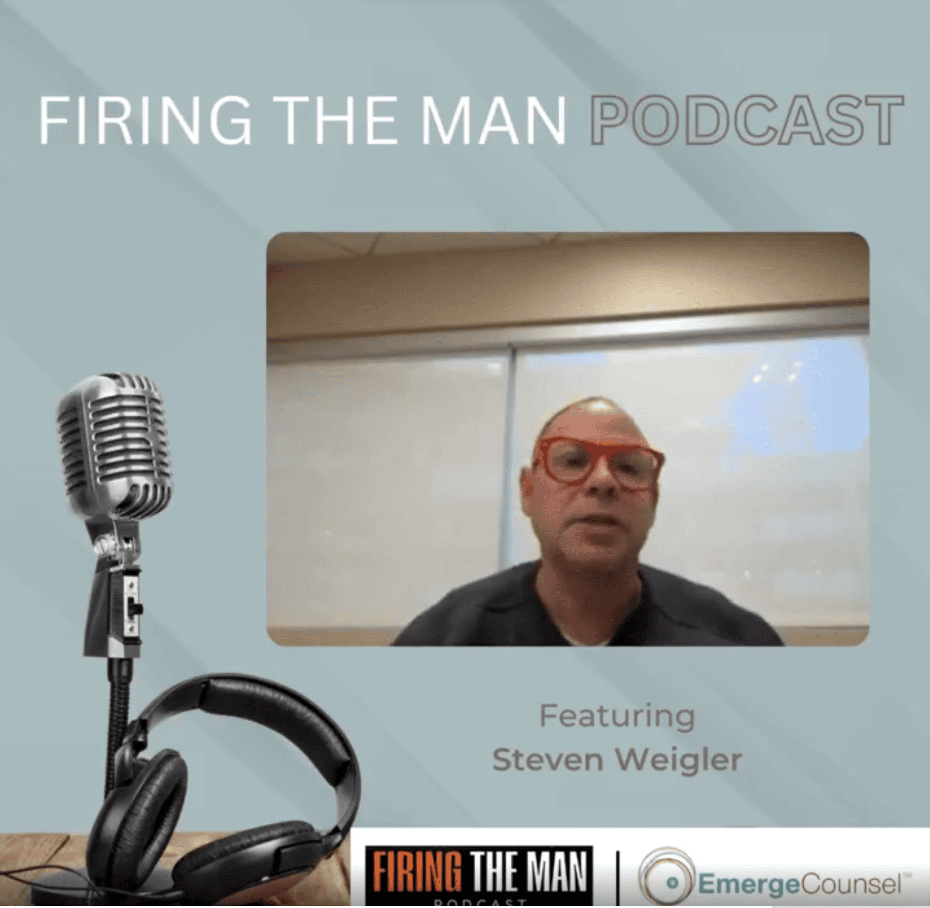 Firing The Man Podcast with Steve Weigler