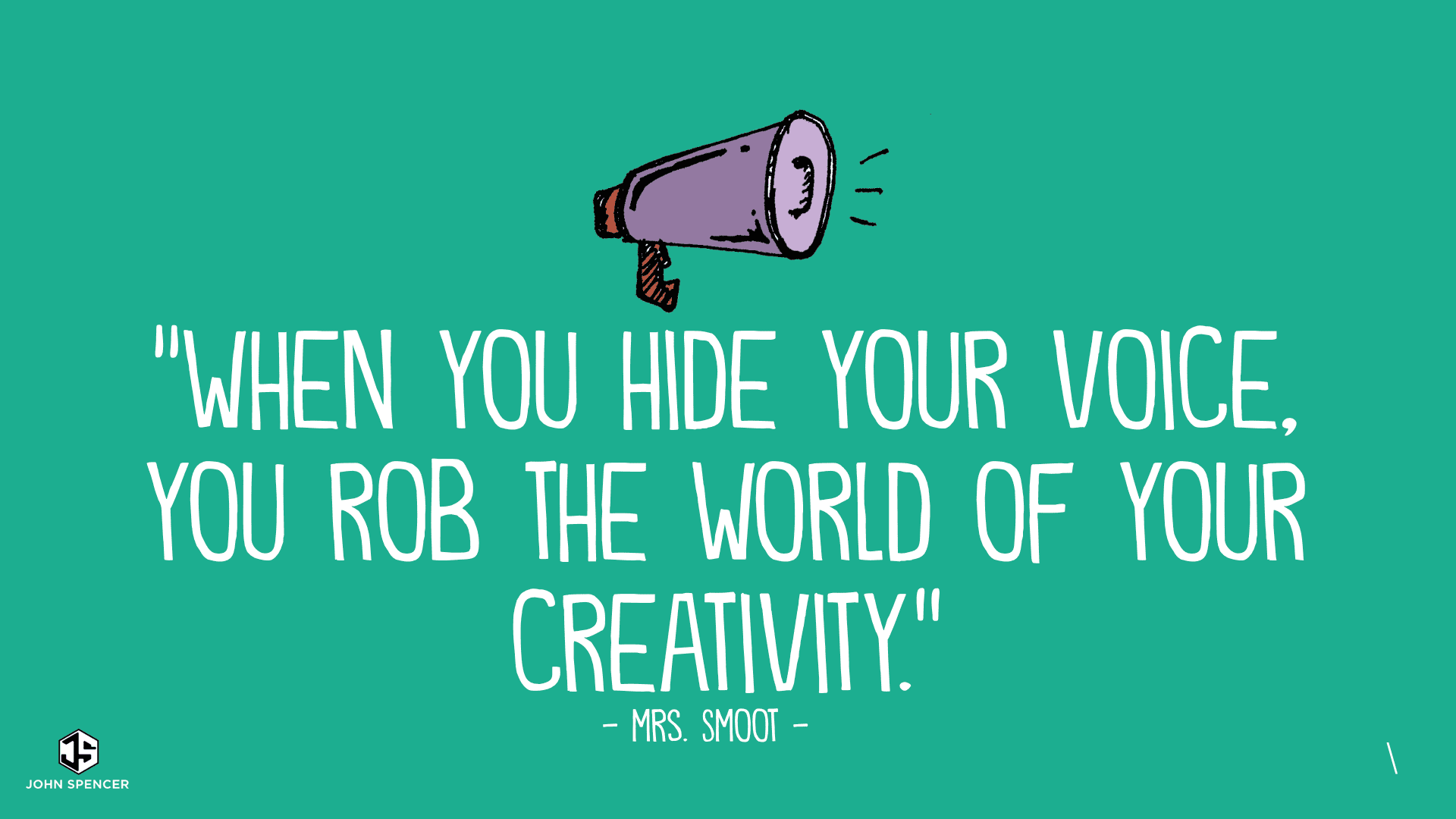 When you hide your voice, you rob the world of your creativity, John Spencer, Education