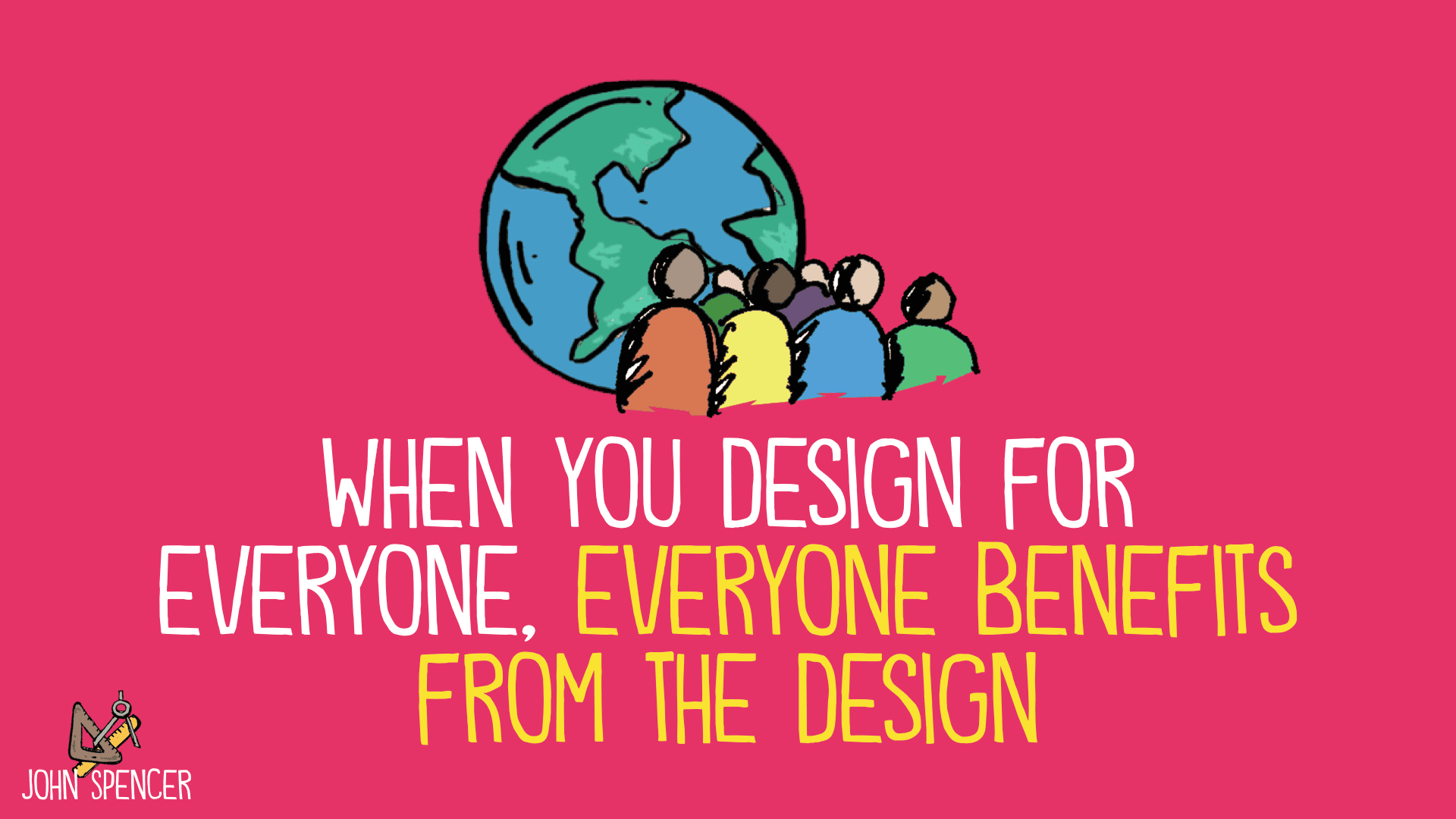 when you design for everyone, everyone benefits from the design