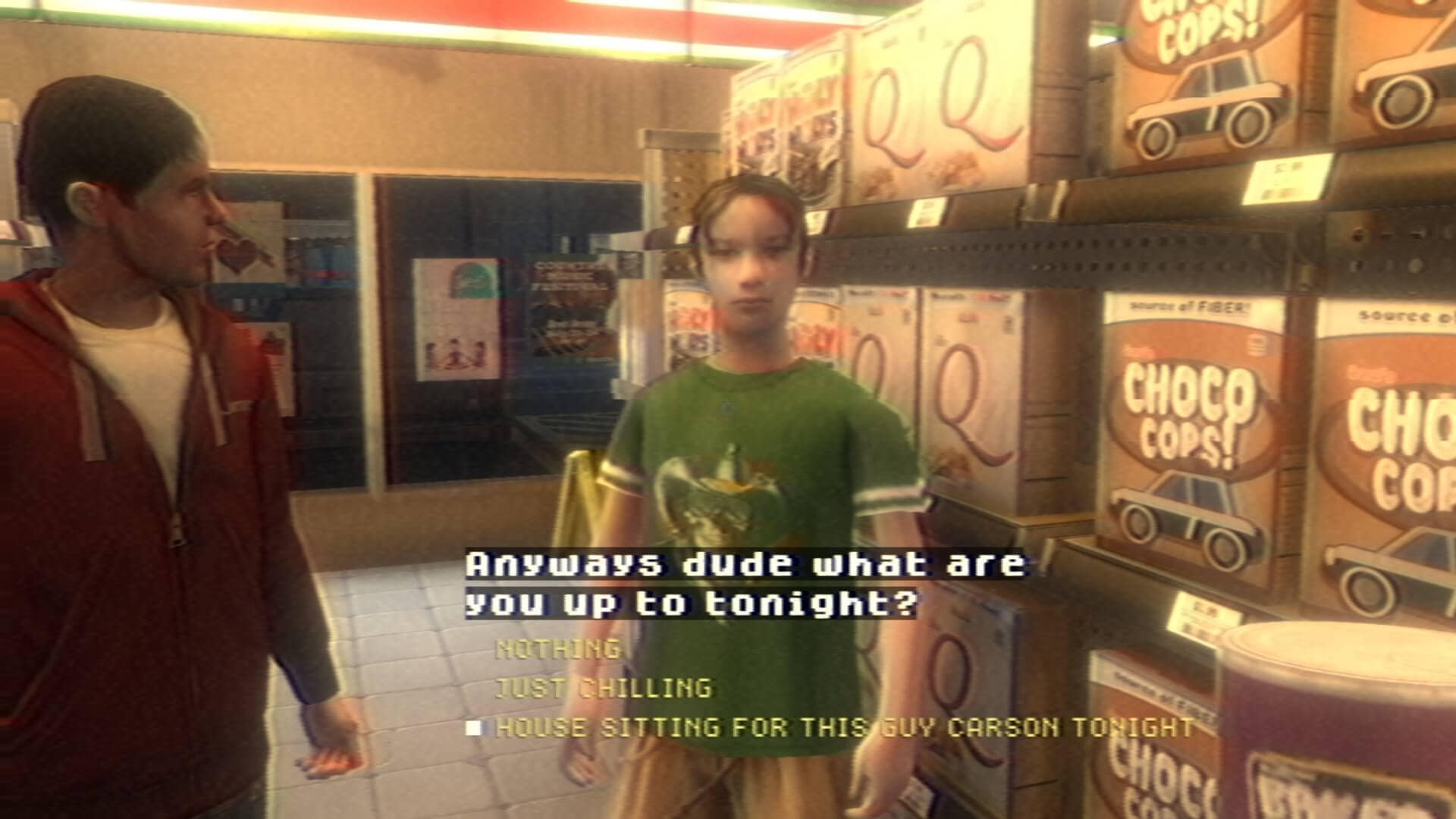 The player is in a store speaking to two boys. One is wearing a red shirt looking at the boy on the right. The boy wearing a green shirt is talking directly to the player. besides the boys are shelves filled with various cearels. Boy in creen says "Anyways dude what are you up to tonight?" There are three response in yellow to select with a white square over the currently hightlighted choice. in order the choices say Option one - Nothing Option two - Just chilling Option three - House sitting for this guy Carson tonight.