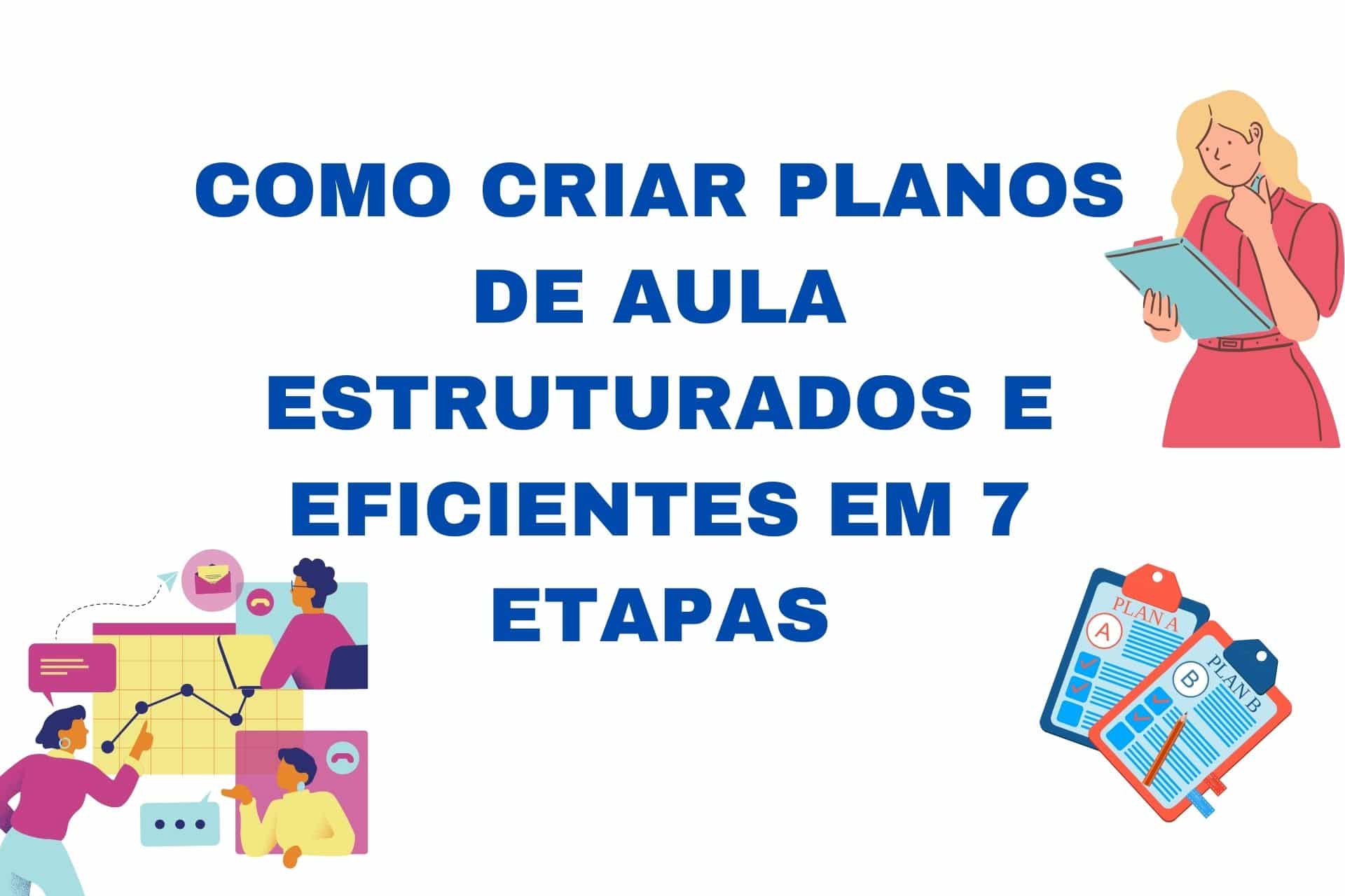 Como Criar Planos de Aula Estruturados e Eficientes em 7 Etapas