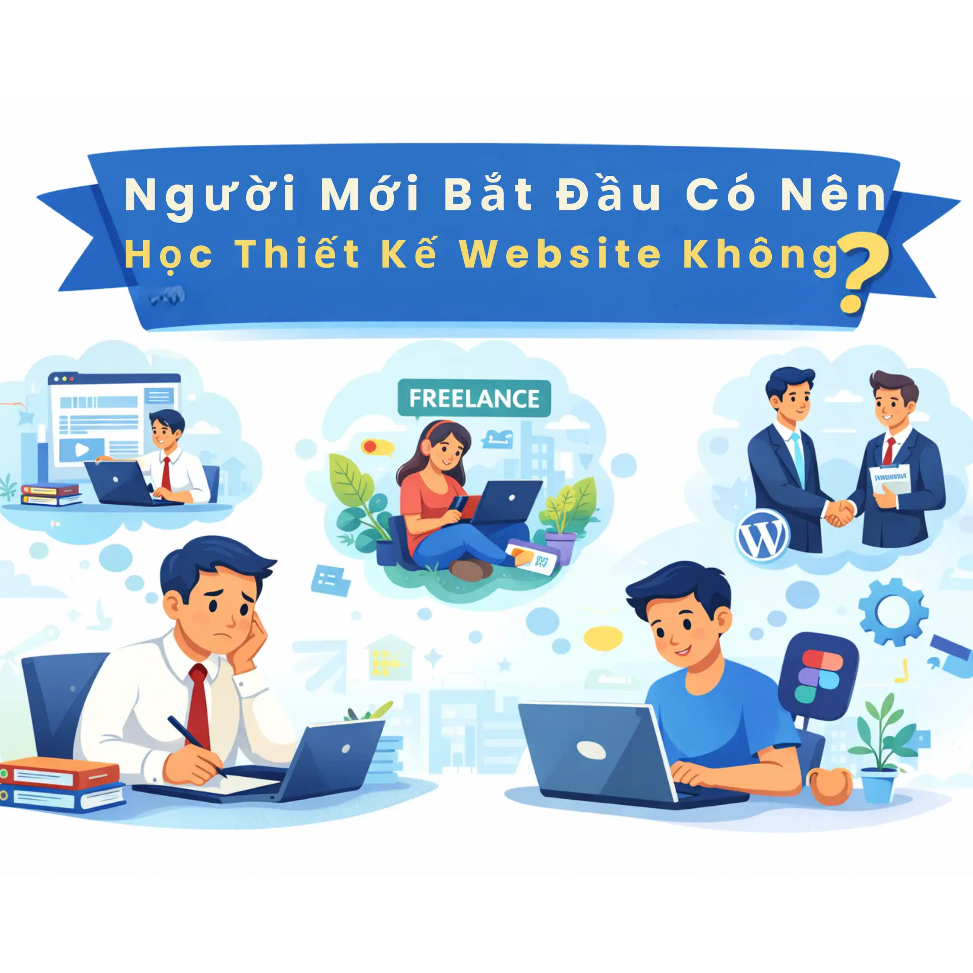 Thiết kế website là làm gì? Giải thích chi tiết công việc thiết kế web, người mới cần học gì và nên học thiết kế web ở đâu.