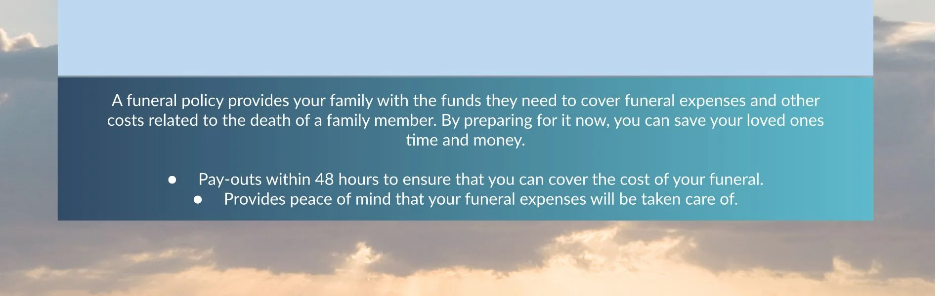 Funeral Policy – Fast Payouts, Lasting Peace of Mind An informational graphic with a sky background describes the benefits of a funeral policy. It highlights that the policy pays out within 48 hours to help cover funeral costs and provides peace of mind for families.