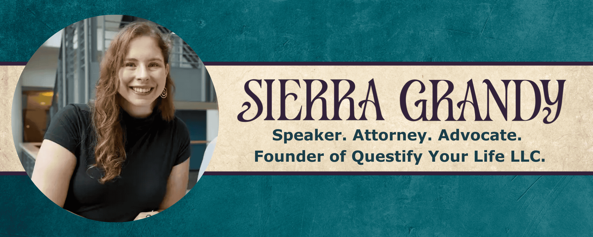 Web banner with a photo of Sierra that says "Sierra Grandy- Speaker. Attorney. Advocate. Founder of Questify Your Life LLC