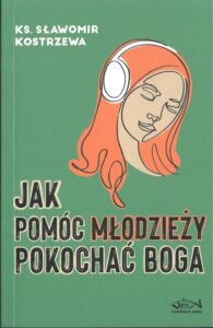 Okładka książki: Jak pomóc młodzieży pokochać Boga