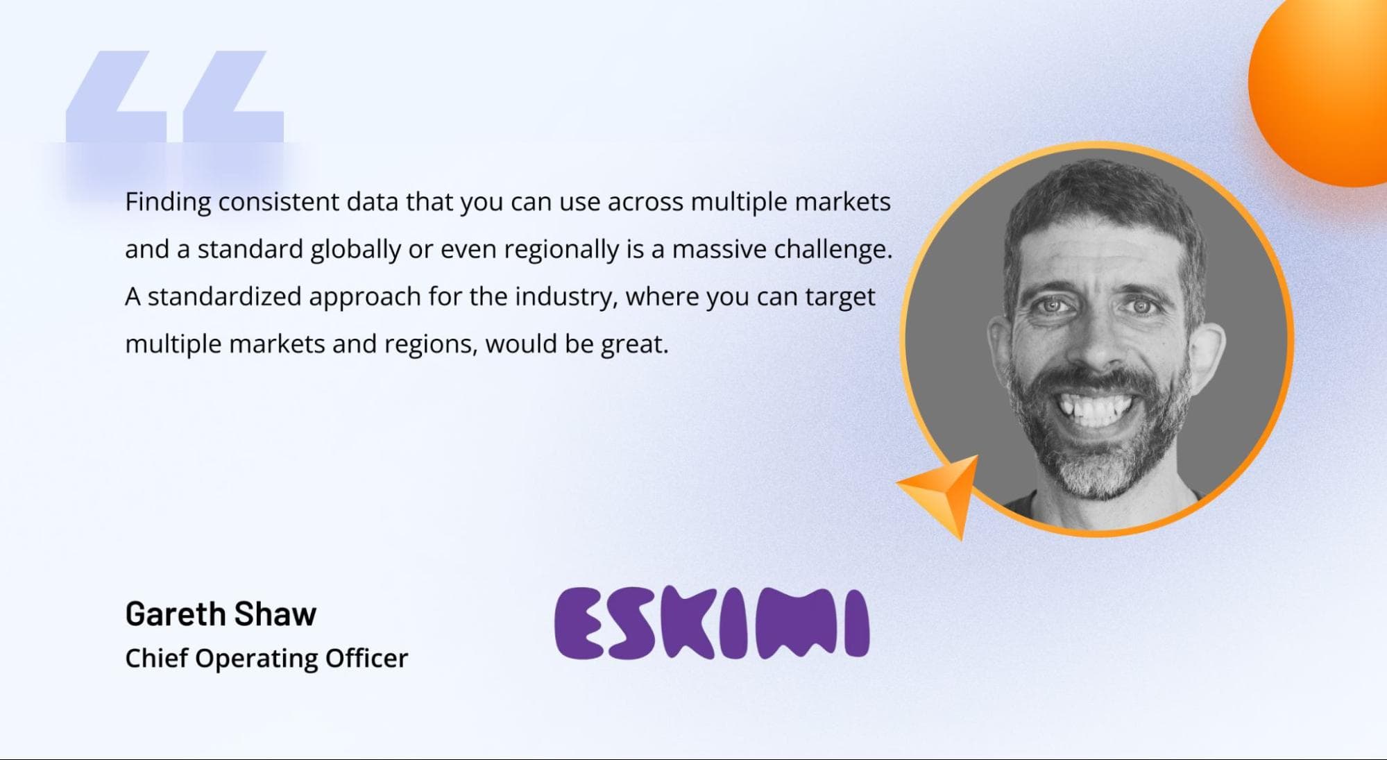 Comment on the importance of AdTech data standardization from Gareth Shaw, Chief Operating Officer at Eskimi Comment on the importance of AdTech data standardization from Gareth Shaw, Chief Operating Officer at Eskimi