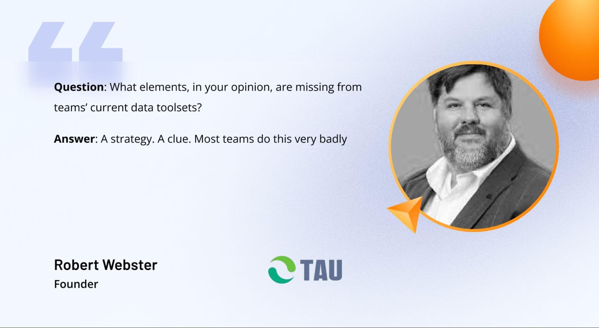 Response from Rob Webster, founder of TAU Marketing Solutions, in a survey run by Jon Walsh and Xenoss Response from Rob Webster, founder of TAU Marketing Solutions, in a survey run by Jon Walsh and Xenoss
