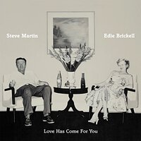 Steve Martin and Edie Brickell, Love Has Come for You