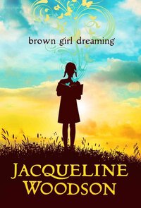 Jacqueline Woodson, Brown Girl Dreaming (2014)