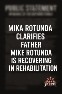 Mika Rotunda Clarifies Father Mike Rotunda’s Health Status After Hospice Reports