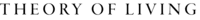 Theory of Living