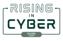 Notable Capital Rising in Cyber Rising in Cyber