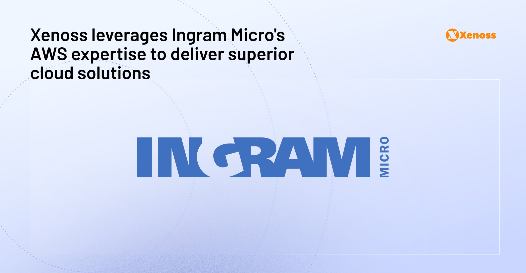 Ingram Micro's Xenoss leverages Ingram Micro's AWS expertise to deliver superior cloud solutions