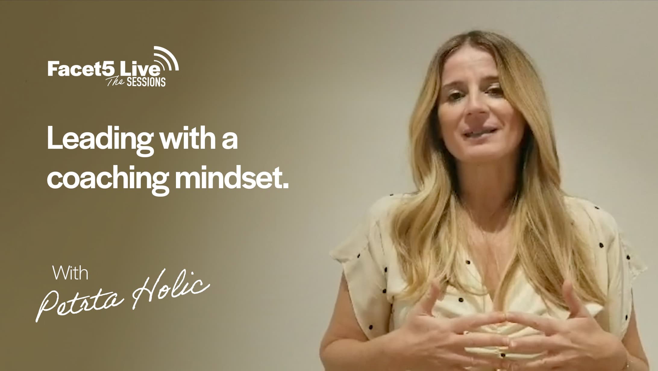 Leading with a coaching mindset - A Facet5 Live Session with Petra Holic