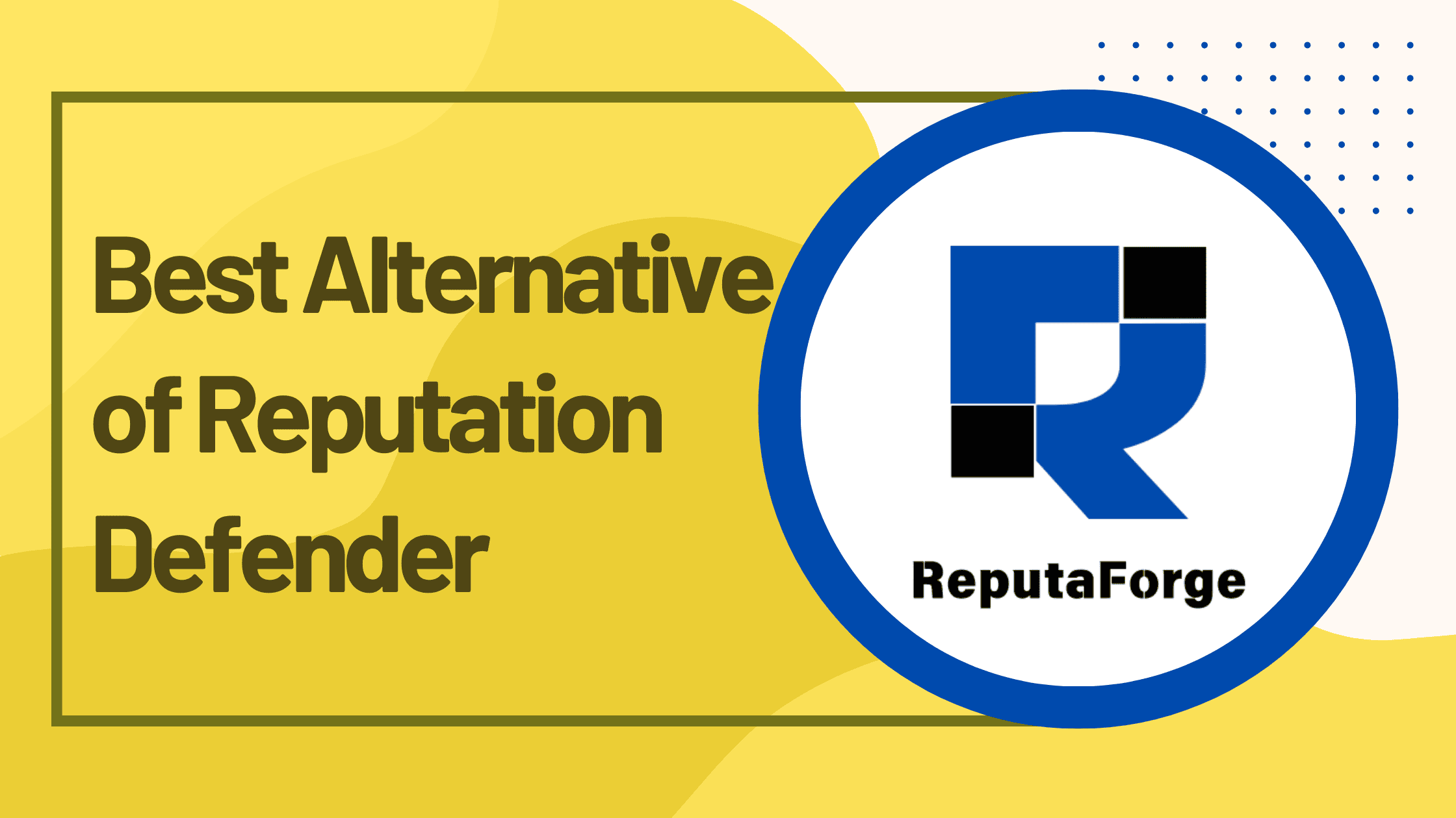 Best Alternative of Reputation Defender to Build Your Online Reputation