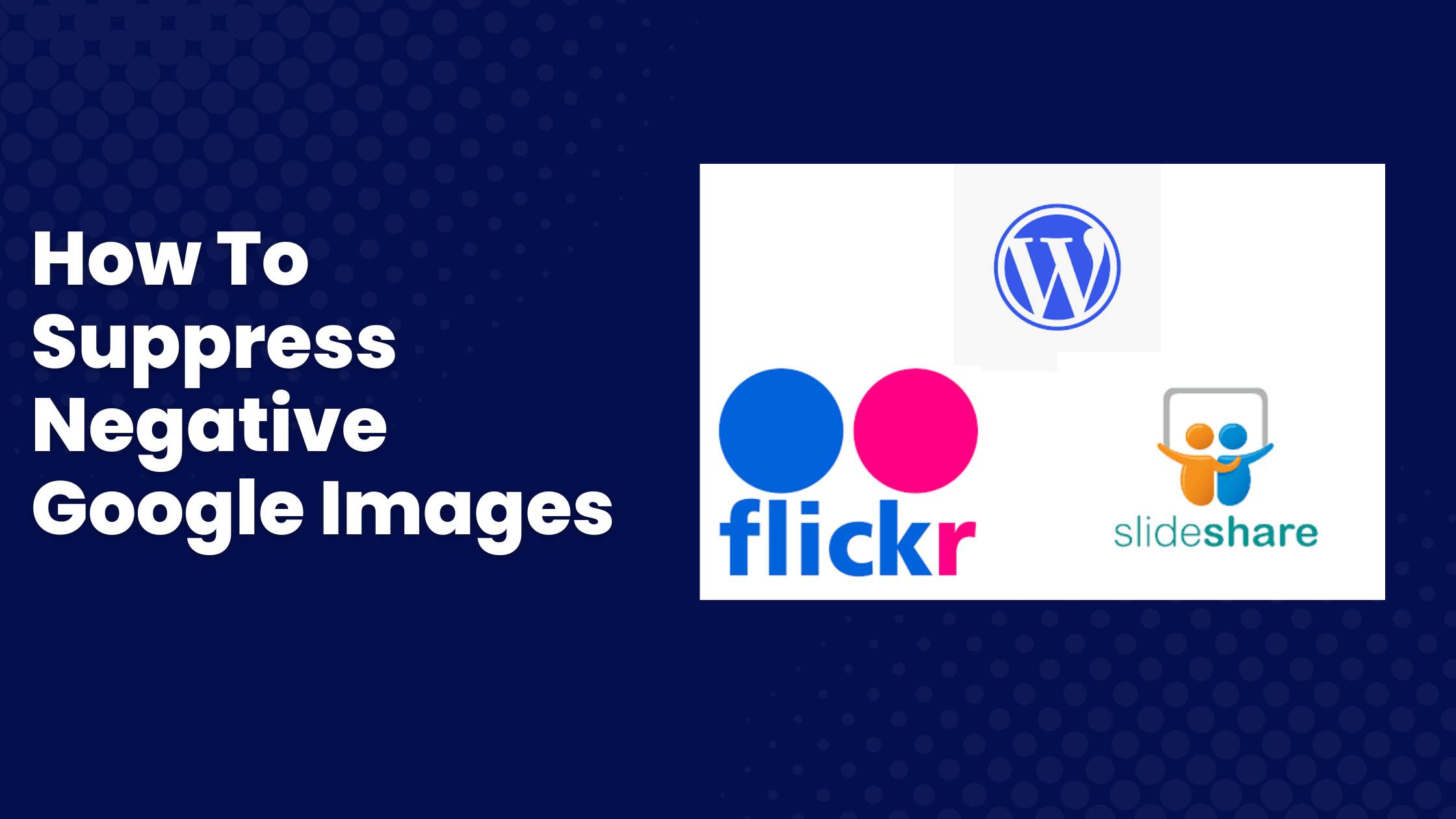 How to Use Flickr, WordPress, and SlideShare to Suppress Negative Google Images