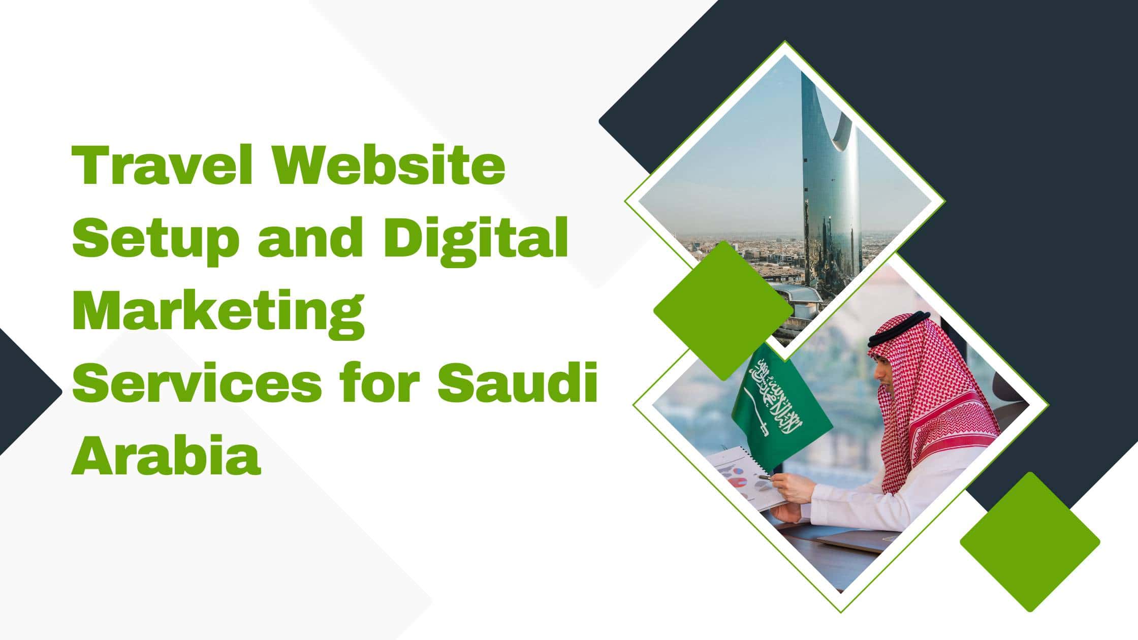 Transforming Saudi Arabia's Travel Industry with Tailored Website Setup and Strategic Digital Marketing