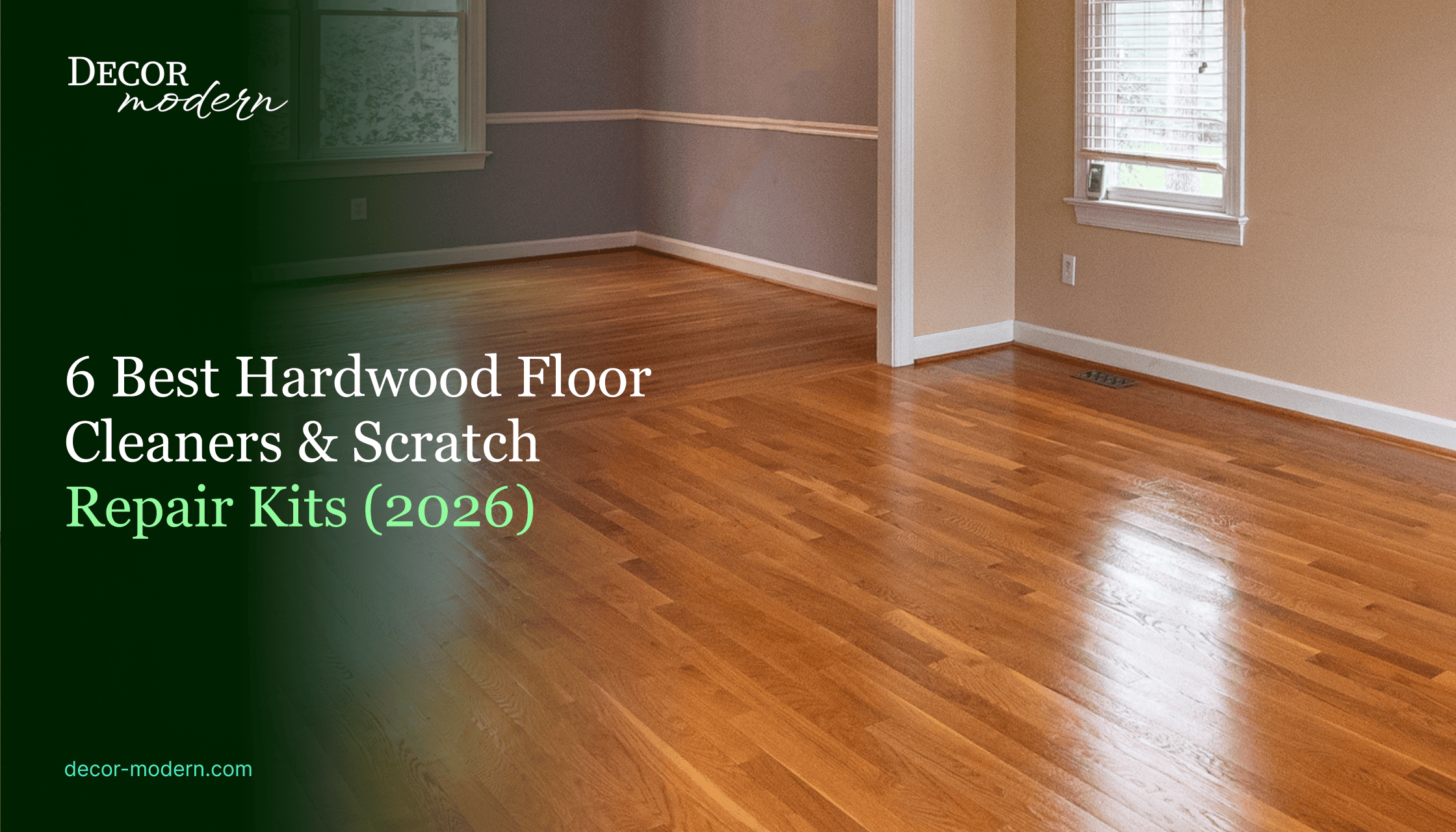 6 Best Hardwood Floor Cleaners & Scratch Repair Kits (2026)