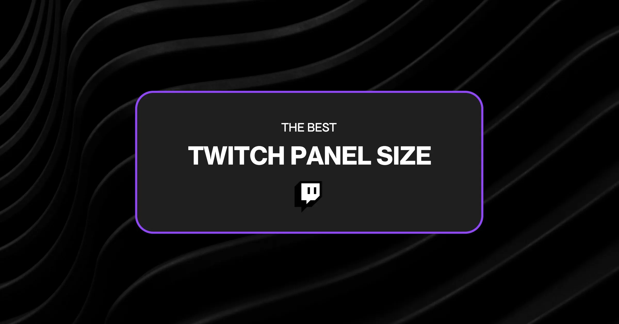 Best Twitch panel size blog image