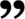 Quote_ right marks