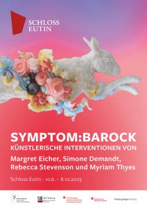 SYMPTOM:BAROCK. Künstlerische Interventionen von Margret Eicher (DE), Simone Demandt (DE), Rebecca Stevenson (UK), Myriam Thyes (CH) Eröffnung: 9. Juni 2023, 18 Uhr