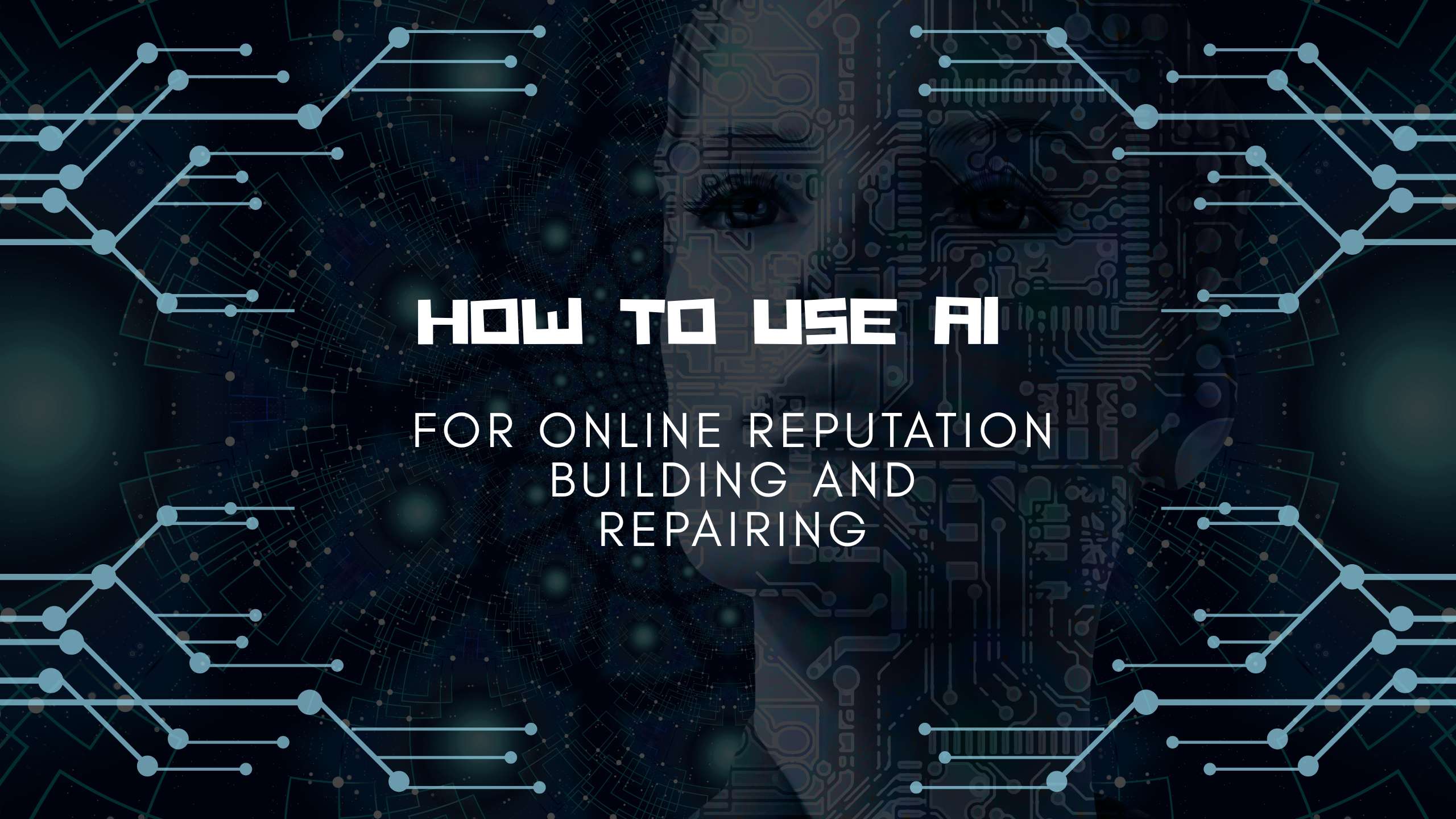 How to Use AI for Online Reputation Building and Repairing