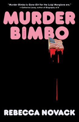Book cover for Murder Bimbo by Rebecca Novack. The title is in large pink letters. An American flag drips blood, creating a red streak down the black background. Authors name is in white at the bottom.