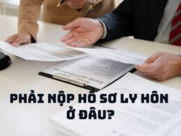 Phải nộp hồ sơ ly hôn ở đâu
