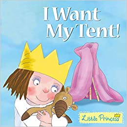 I Want My Tent! - Little Princess